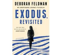 Exodus, Revisited – My Unorthodox Journey to Berlin