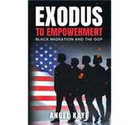 Exodus to Empowerment Black Migration and the GOP - Angel Kaye - Amazon Digital Services LLC KDP - Livre en Anglais Angel KayeAngel Kaye (Auteur)