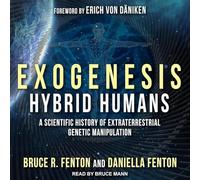Exogenesis: Hybrid Humans: A Scientific History of Extraterrestrial Genetic Manipulation