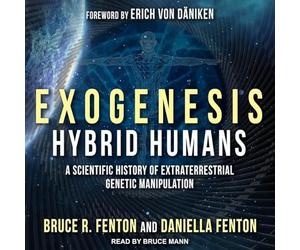 Exogenesis: Hybrid Humans: A Scientific History of Extraterrestrial Genetic Manipulation