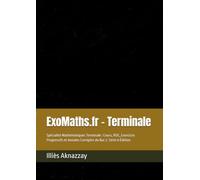 ExoMaths.fr - Terminale: Spécialité Mathématiques Terminale : Cours, ROC, Exercices Progressifs et Annales Corrigées du Bac 2. Série & Édition