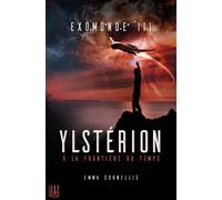 Exomonde - Livre III : Ylstérion, à la frontière du temps - Emma Cornellis - Helene Jacob Editions - broché - Roman
