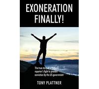 Exoneration Finally! The True Story Of A Vietnam Reporter's Fight To Prevent Conviction By The Us Government