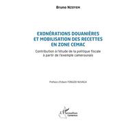 Exonérations douanières et mobilisation des recettes en zone CEMAC Contribution à l'étude de la politique fiscale à partir de l'exemple camerounais - Bruno Nzoyem - L'harmattan - broché - Etude