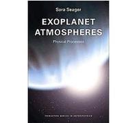 Exoplanet Atmospheres, Princeton Series in Astrophysics Sara Seager (Auteur)