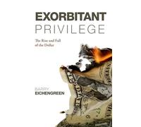 Privilège exorbitant : la montée et la chute du dollar