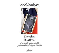Exorciser la terreur L'incroyable et interminable procès du Général Augusto Pinochet - Ariel Dorfman - Grasset - broché - Essai