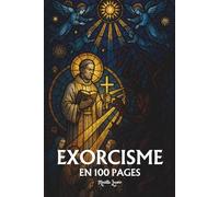 Exorcisme: les principes fondamentaux en 100 pages