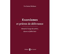 Exorcismes et prières de délivrance Manuel à l’usage des prêtres, diacres et fidèles laïcs - Un Carme Déchaux - Du Carmel Eds - broché - Manuel
