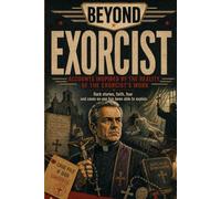 EXORCIST: Accounts Inspired by Those Who Claimed to Face Demonic Possession, Extreme Rituals, and Cases No One Has Ever Fully Explained