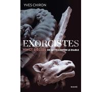 Exorcistes. Vingt siècles de lutte contre le diable