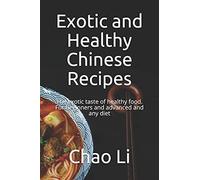Exotic And Healthy Chinese Recipes: The Exotic Taste Of Healthy Food. For Beginners And Advanced And Any Diet