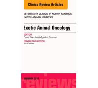 Exotic Animal Oncology, An Issue Of Veterinary Clinics Of North America: Exotic Animal Practice
