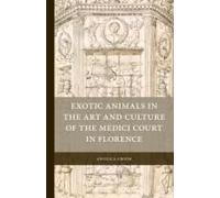 Exotic Animals In The Art And Culture Of The Medici Court In Florence