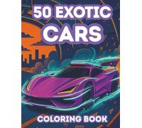Exotic Cars Coloring Book for Adults - Hyper Cars, Supercars & Luxury Dream Machines in Futuristic Cities, Neon Streets, Cyber Garages & Sci-Fi Race ... Pages for Men, Teens & Car Enthusiasts