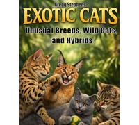 EXOTIC CATS: Unusual Breeds, Wild Cats, and Hybrids