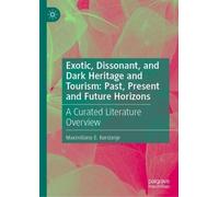 Exotic, Dissonant, and Dark Heritage and Tourism: Past, Present and Future Horizons: A Curated Literature Overview