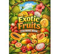 Exotic Fruits Coloring Book: Easy and Beautiful Tropical Fruits to Color for Kids - Papaya, Mango, Dragon Fruit, Lychee, Star Fruit and More 35 Pages.