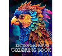 Exotic Nature: Adult Coloring Book For Exploring your Imagination: Relax and Unwind your Imagination with Exotic Colors beyond the Busy Life