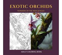 EXOTIC ORCHIDS: An Adult Coloring Book Featuring 40 Intricate Illustrations of Rare Orchids and Jungle Blooms with Scientific Names and Fascinating Facts: Volume 9 of the Mighty Nature Series