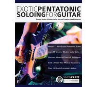 Exotic Pentatonic Soloing for Guitar: Exotic scales and guitar licks for the creative lead guitarist