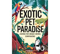 Exotic Pet Paradise: Caring for Unique Animal Companions