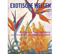 Exotic Worlds: Cacti and Tropical Plants in the Works of Nolde and Schmidt-rottluff