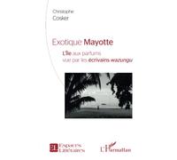 Exotique Mayotte: L''Île aux parfums vu par les écrivains wazungu