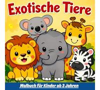 Exotische Tiere Malbuch für Kinder von 3-6 Jahren: Über 50 süße Ausmalbilder von Tieren aus aller Welt - Einfaches Ausmalbuch für Kindergarten & ... Kreativität, Konzentration und Feinmotorik