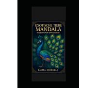 EXOTISCHE TIERE MANDALA: “Das ultimative Anti-Stress Malbuch für Erwachsene - 36 Mandala-Designs für Achtsamkeit, Entspannung und therapeutisches Malen zur Stressabbau”