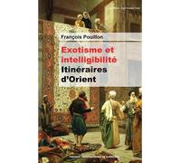 Exotisme et intelligibilité Itinéraires d'orient - François Pouillon - Presses Universitaires Bordeaux - broché - Essai