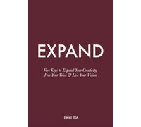 EXPAND: Five Keys to Expand Your Creativity, Free Your Voice and Live Your Vision