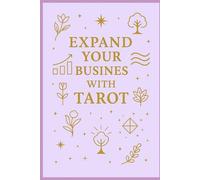 Expand Your Business with Tarot: Intuitive Guidance for Aligned Decisions, Growth, Visibility and Abundance