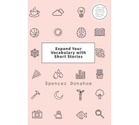 Expand Your Vocabulary with Short Stories: Over 300 Engaging Stories To Help You Learn New Words