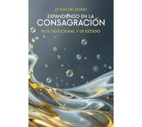 Expandiendo en la Consagración: Guia Devocional y Estudio