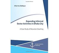 Expanding Informal Sector Activities In Dhaka City. A Case Study Of Education Coaching