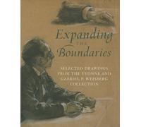 Expanding the Boundaries: Selected Drawings from the Yvonne and Gabriel P. Weisberg Collection by Lisa Dickinson Michaux (2009-04-01)