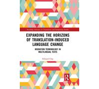 Expanding the Horizons of Translation-Induced Language Change Migration Terminology in Multilingual Texts - Edward Clay - Routledge - ebook (ePub) - Livre
