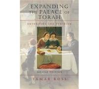 Expanding the Palace of Torah Orthodoxy and Feminism by Tamar Ross Tamar Ross (Auteur)