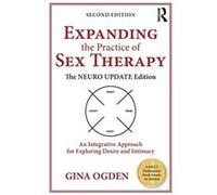 Expanding the Practice of Sex Therapy: The Neuro Update Edition?An Integrative Approach for Exploring Desire and Intimacy - [Livre en VO] Gina Ogden (Auteur)