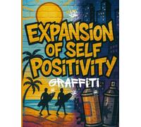 Expansion of Self Positivity: A Graffiti Manifestation Coloring Book for Adults to Build Confidence, Rewire Your Mindset & Step Into Personal Power