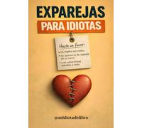 EXPAREJAS PARA IDIOTAS: No habla de tus ex. Habla de tus decisiones. Abre los ojos.