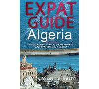 Expat Guide: Algeria: The essential guide to becoming an expatriate in Algeria