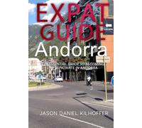 Expat Guide: Andorra: The essential guide to becoming an expatriate in Andorra