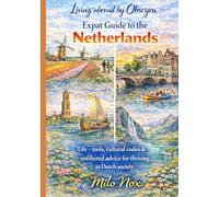 Expat Guide to the Netherlands: Real-life tools, cultural codes & unfiltered advice for thriving in Dutch society