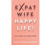 Expat Wife Happy Life by Florence ReischGentinetta Florence ReischGentinetta (Auteur)
