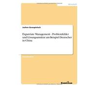 Expatriate Management - Problemfelder Und Lösungsansätze Am Beispiel Deutscher In China