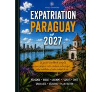 Expatriation Paraguay 2027: Guide Workbook de préparation pratique : résidence, budget, fiscalité, logement, santé, autonomie et plan d’action