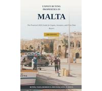 EXPATS BUYING PROPERTY IN MALTA: The Ultimate First-Time Buyer’s Guide to Maltese Real Estate, Property Investment, Costs, Taxes, Mortgages, and the Buying Process