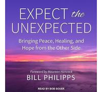 Expect the Unexpected: Bringing Peace, Healing, and Hope from the Other Side